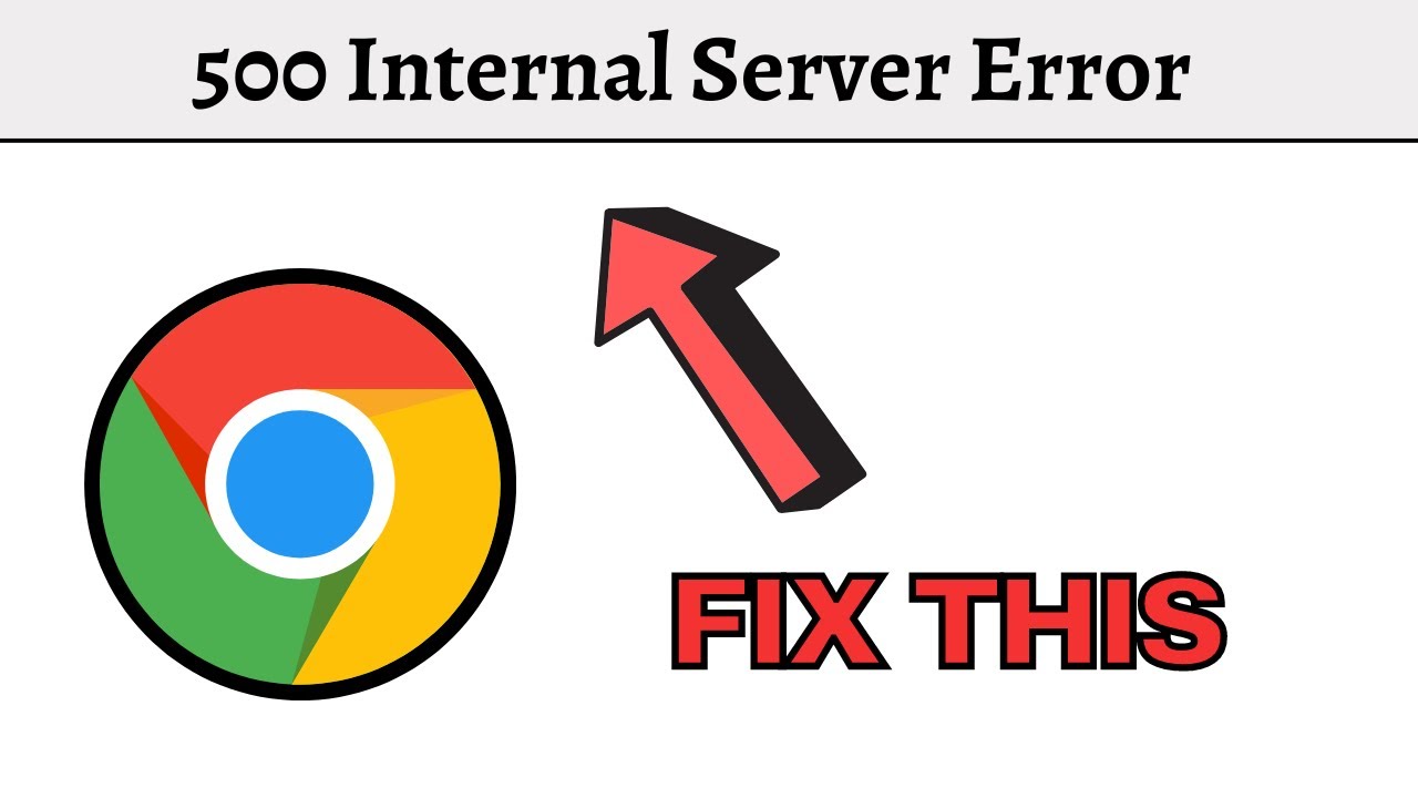 How to Fix 500 Internal Server Error in Google Chrome - (2023 Guide)