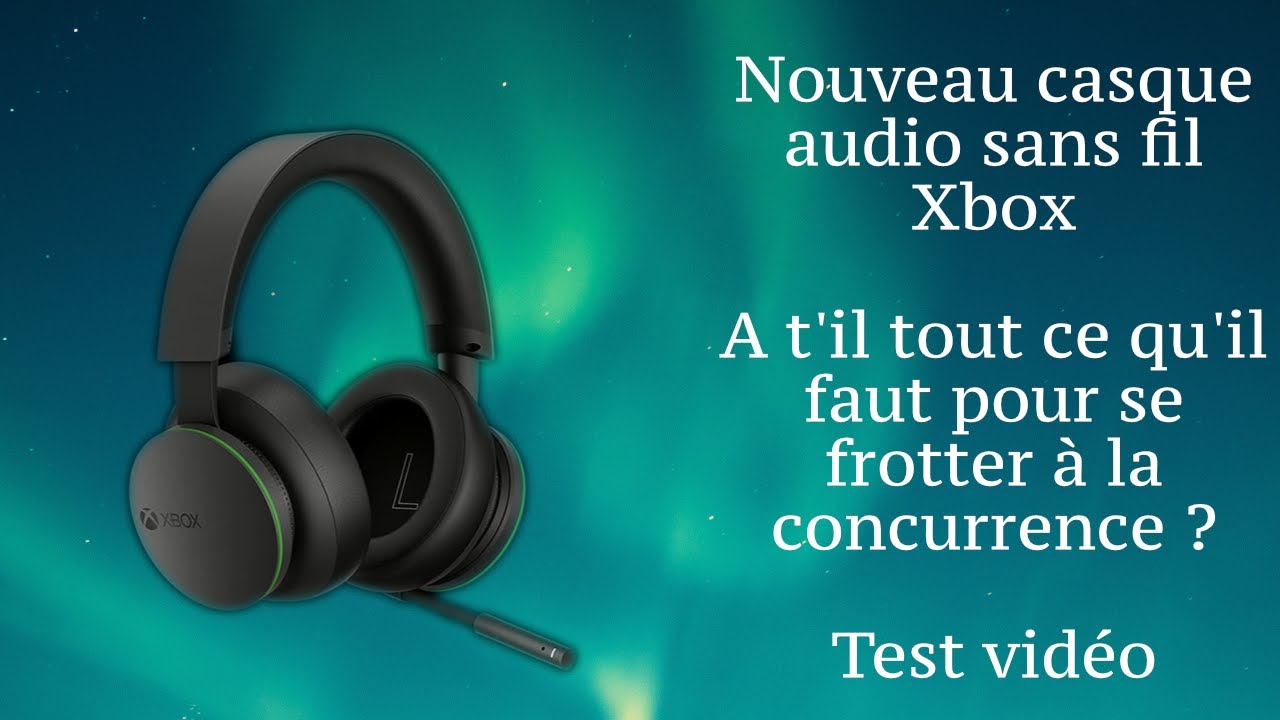 Test vidéo du nouveau Casque Xbox  sans fil