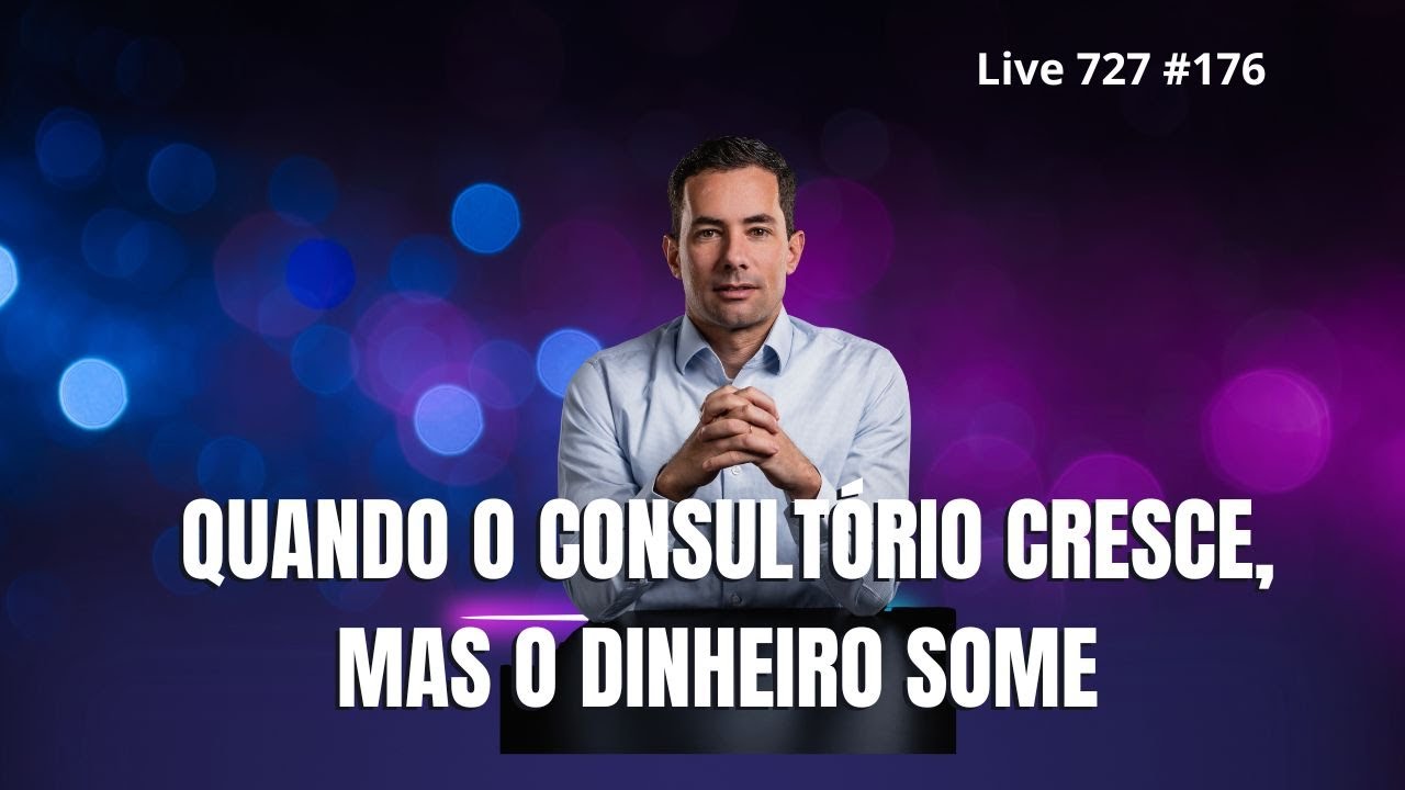 Live 727 #176. O erro financeiro que quebra consultórios cheios
