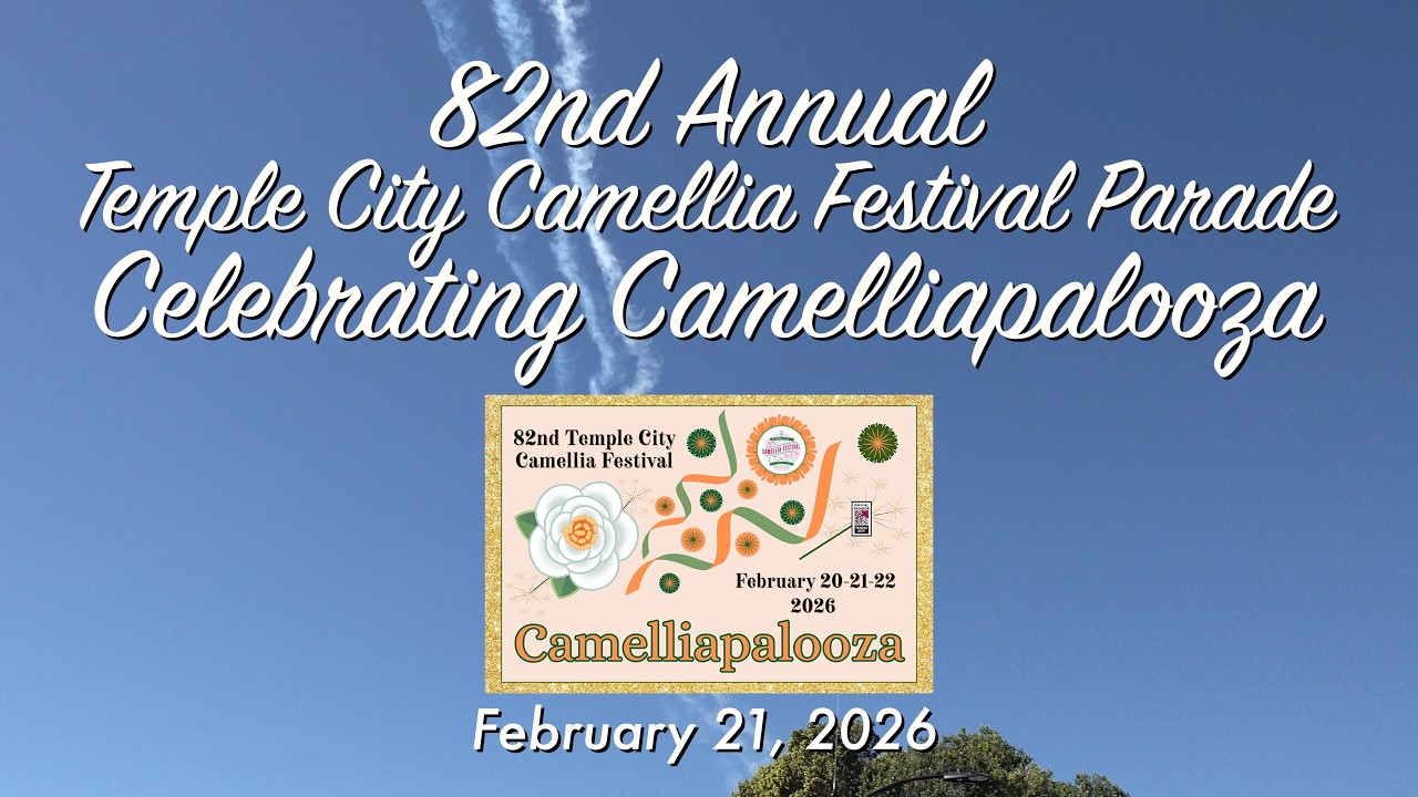 February 21, 2026 – 82nd annual Temple City Camellia Festival Parade