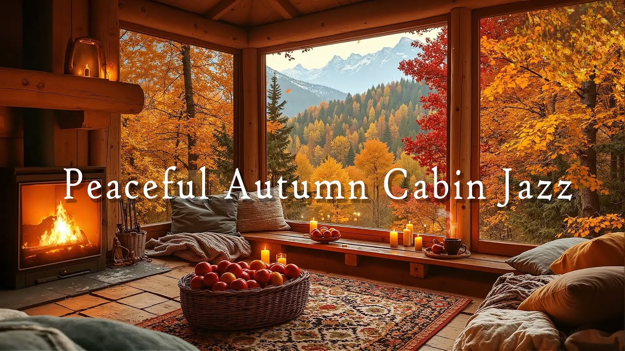 Peaceful Autumn Cabin Jazz 🍂 Cozy and Relaxing Fall Jazz Music for Study, Work & Peaceful Moments 🎷🍁