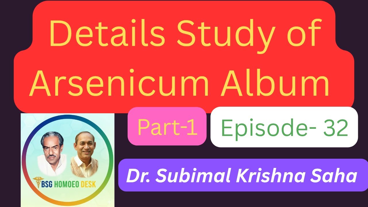 Details Study of Arsenicum Album Part-1 // Dr. Subimal Krishna Saha