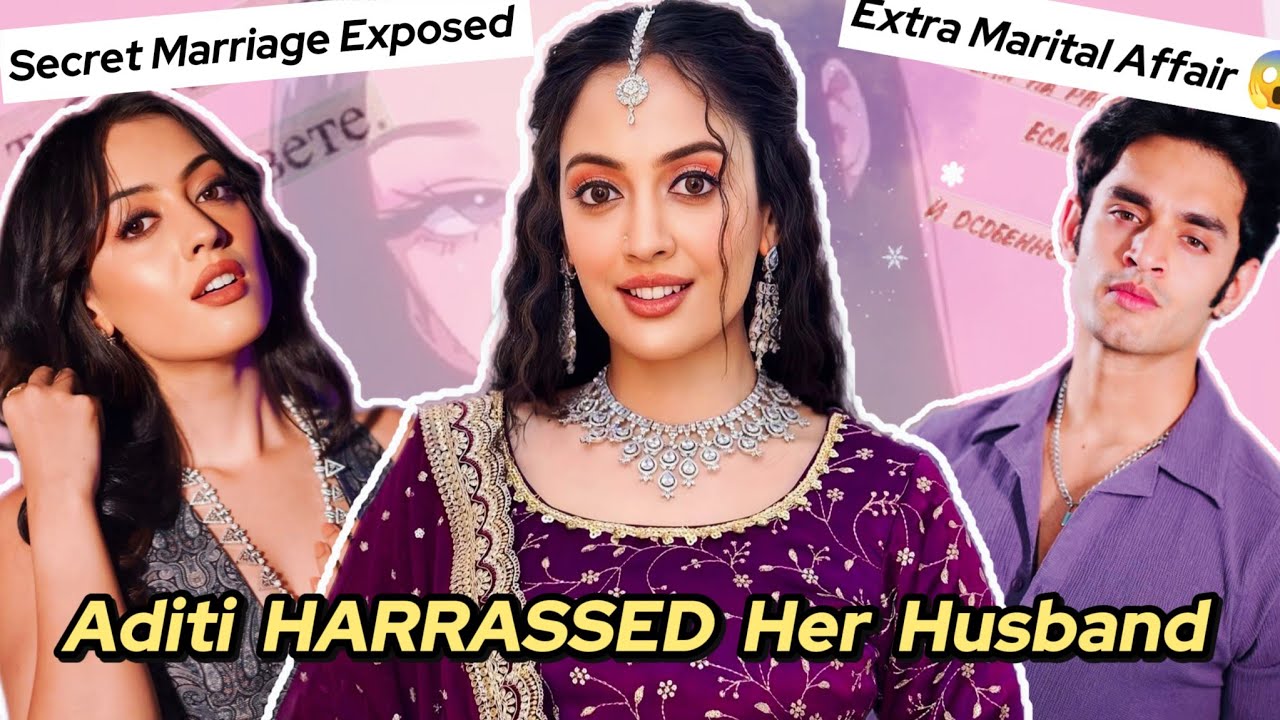ADITI SHARMA CHEATED HER SECRET HUSBAND & HARRASSED HIM