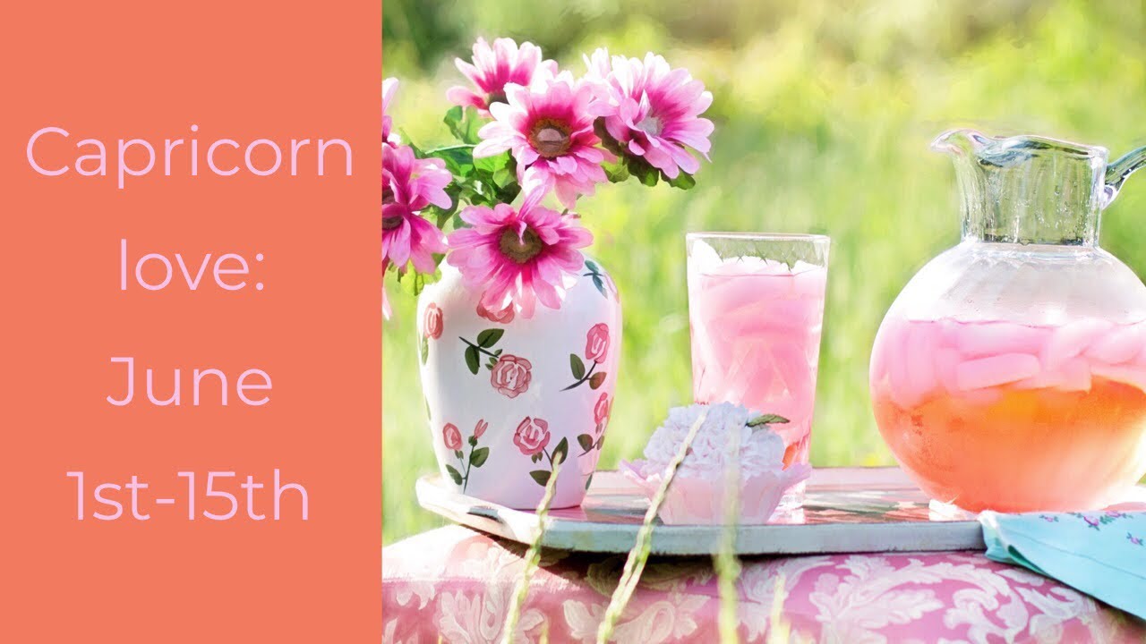 CAPRICORN LOVE:  JUNE 1ST-15TH  