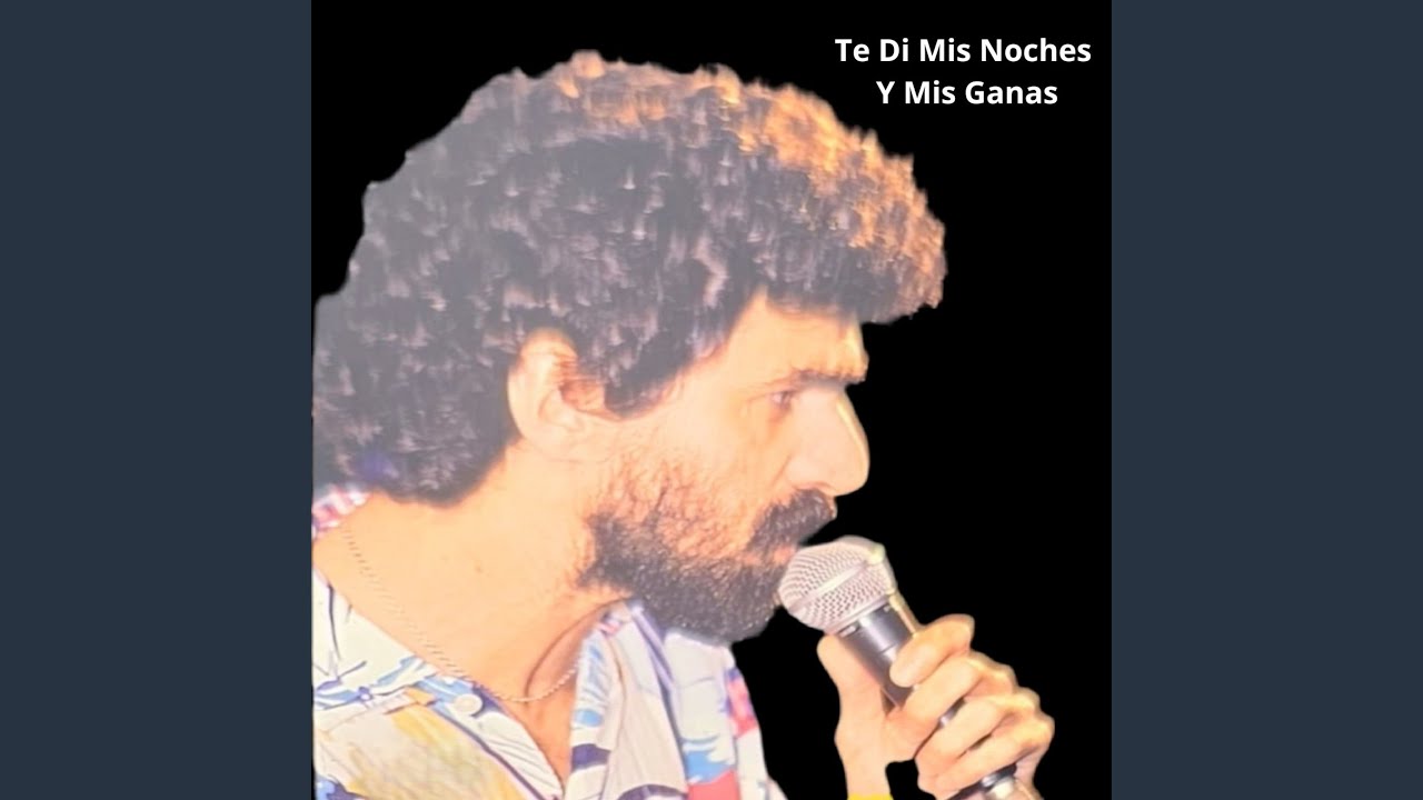 Te Di Mis Noches y Mis Ganas