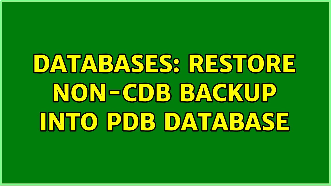 Databases: Restore non-cdb backup into pdb database
