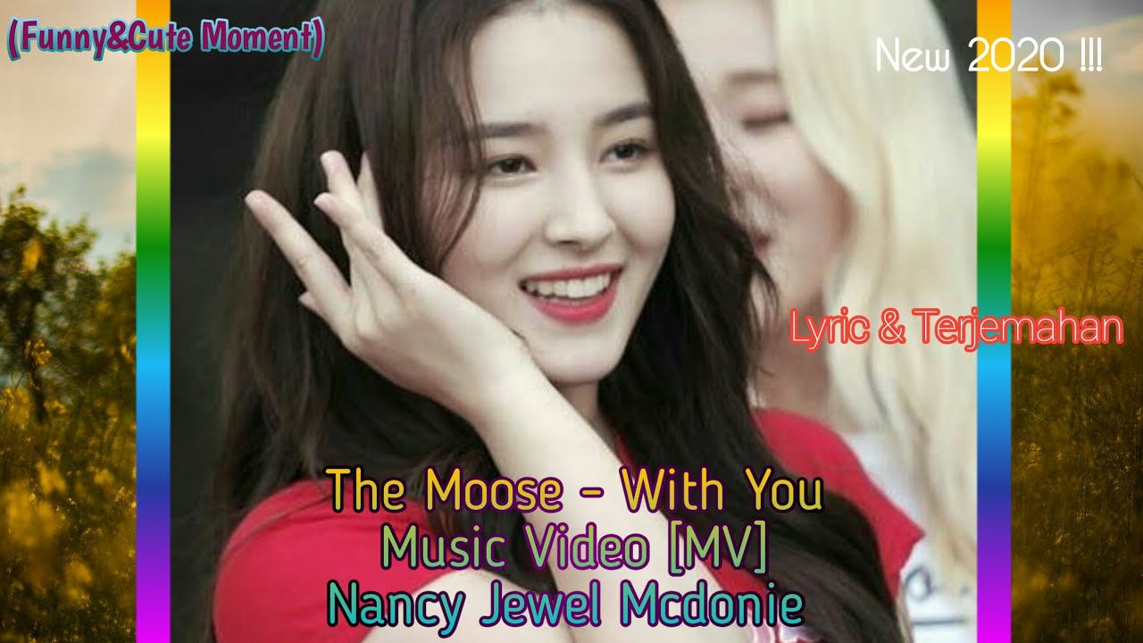 The Moose - With You {MV}Nancy Jewel Mcdonie Lyric & Terjemahan Indonesia