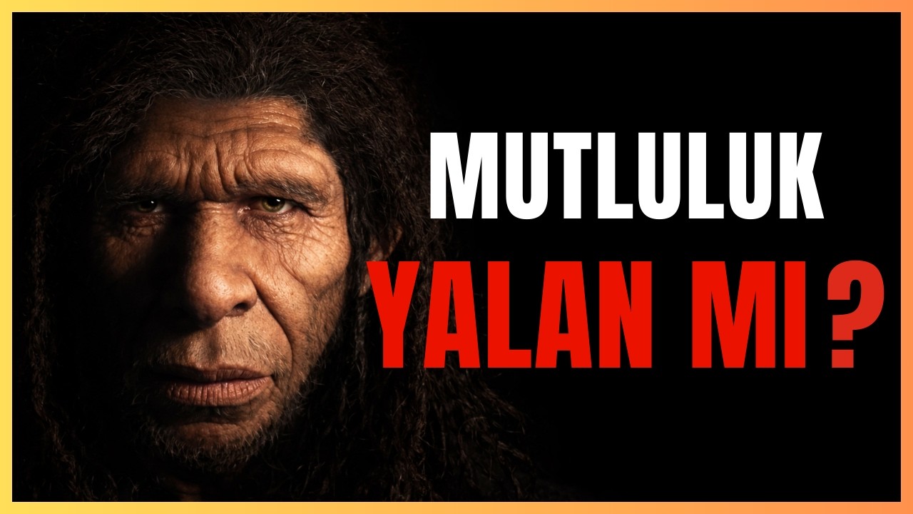 300.000 Yıllık Yanılgı: Neden Asla Tatmin Olamıyoruz?