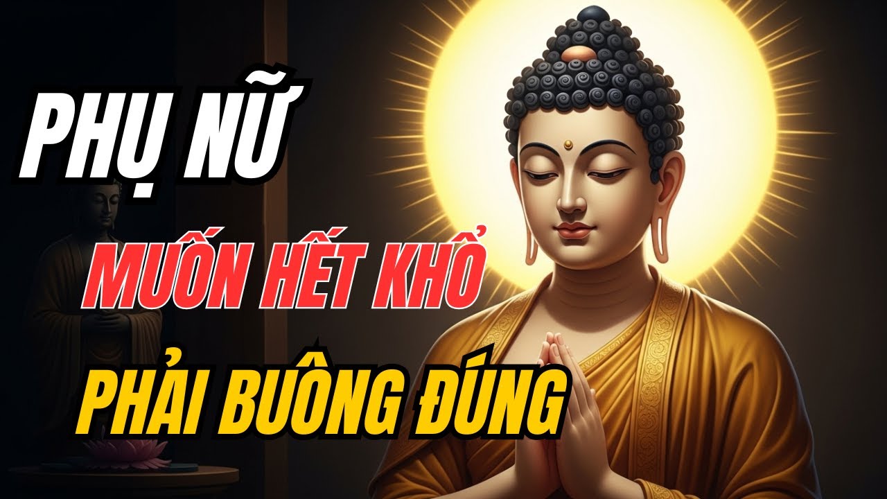 Lục Tổ Huệ Năng: Phụ Nữ Muốn Giải Nghiệp, Dứt Khổ Đau Phải Biết Buông Đúng hãy nghe bài này.