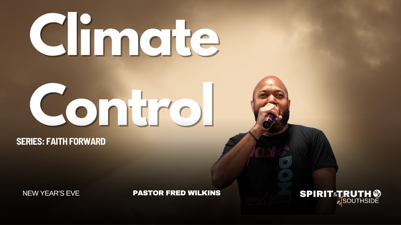 Climate Control | FWD | New Year's Eve | Pastor Fred Wilkins | Spirit & Truth at Southside #inchrist