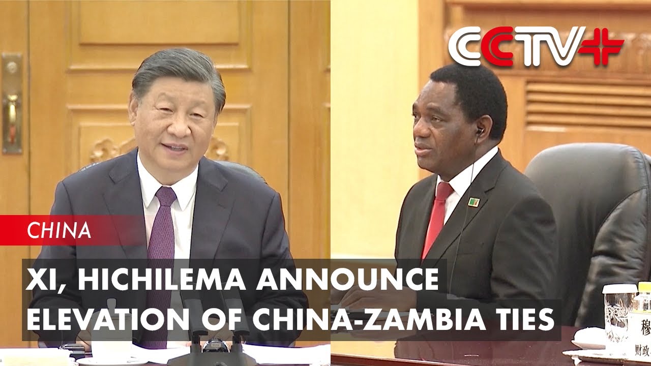 Xi, Hichilema Announce Elevation of China-Zambia Ties