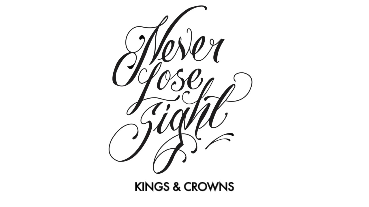 Never Lose Sight - Kings & Crowns