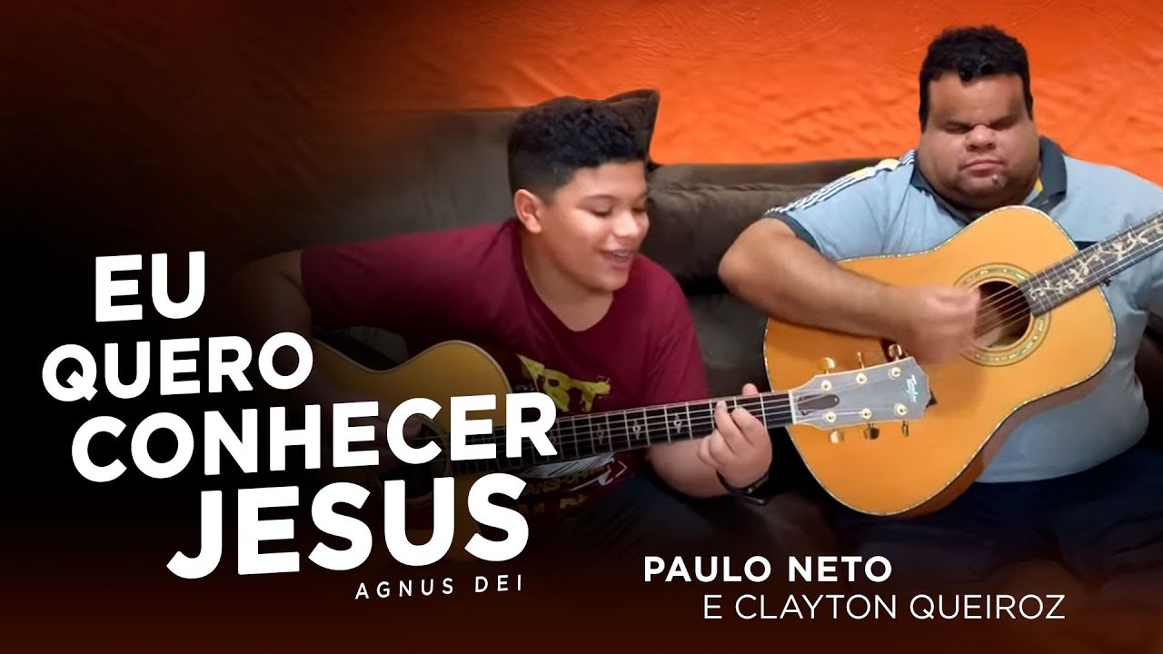 Paulo Neto e Clayton Queiroz - Eu quero conhecer Jesus/Agnus Dei