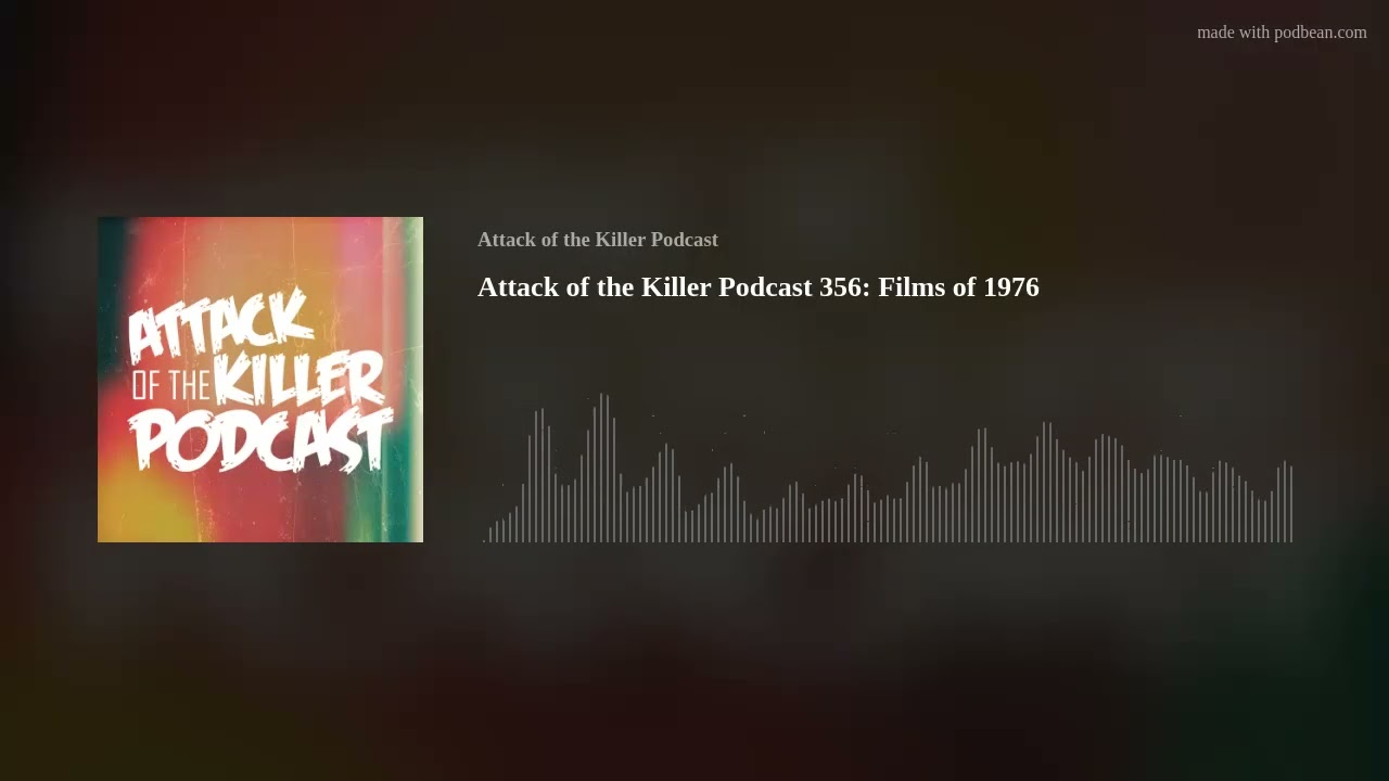 Attack of the Killer Podcast 356: Films of 1976