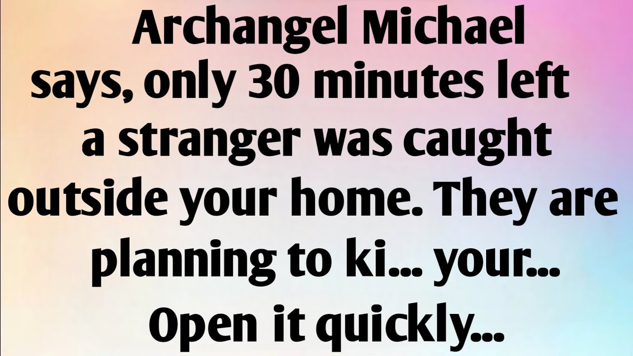 ARCHANGEL MICHAEL SAYS, ONLY 30 MINUTES...