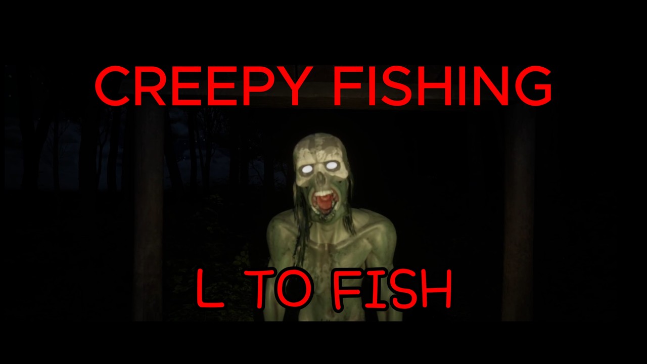 L TO FISH!!!! | Creepy Fishing