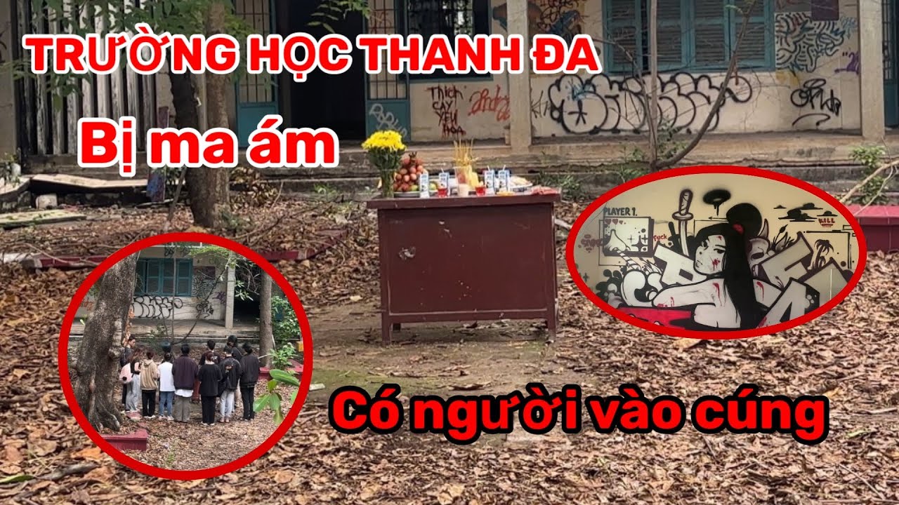 Khám phá Trường học Thanh Đa bỏ hoang bị cho là có Ma ám
