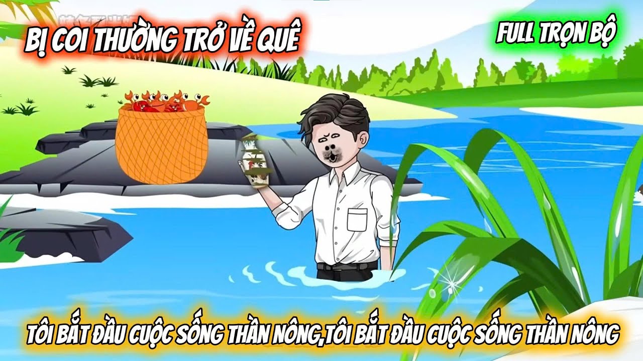 Full Trọn Bộ | Bị Coi Thường Trở Về Quê Vô Tình Có Được Tiên Bình, Tôi Bắt Đầu Cuộc Sống Thần Nông