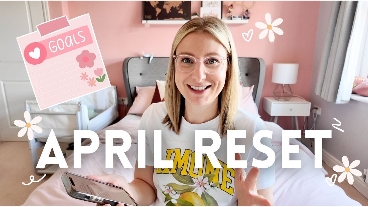 April Reset 🌸 🌷 Organise For The Month With Me! How I Plan + Balance Everything!