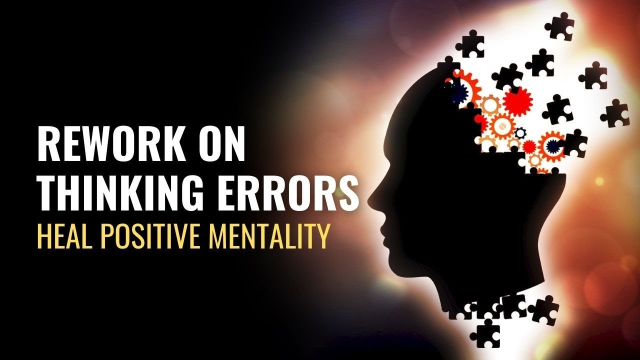 Rework On Thinking Errors | Heal Positive Mentality | Build Mental Toughness To Achieve Goals-528Hz