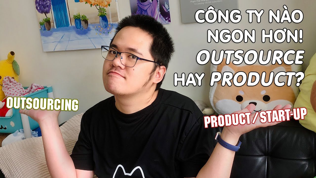 Nên làm việc cho các công ty Product hay Outsourcing?