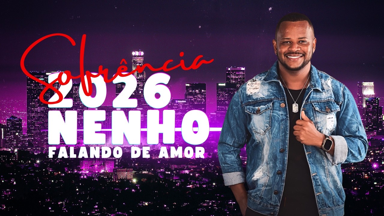 NENHO FALANDO DE AMOR 2026 - MUSICAS NOVAS 2026 - SOFRENCIA NAS ALTURAS