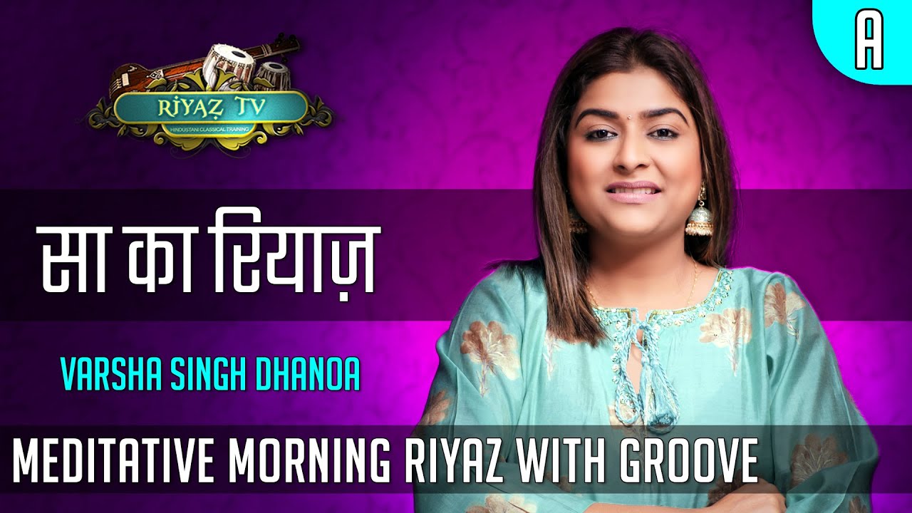 Meditative Riyaz with Groove - Scale A - Varsha Singh Dhanoa - Riyaz TV -  रियाज़ टीवी
