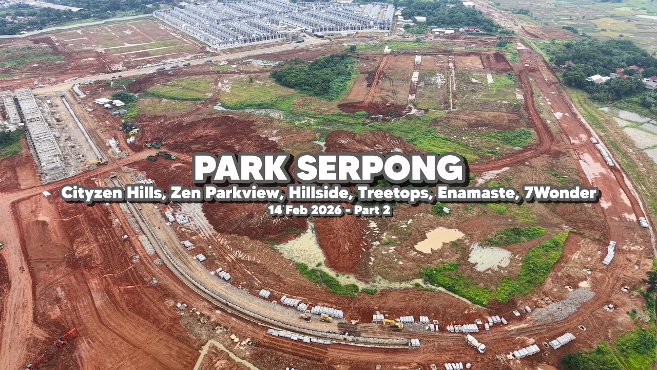 Park Serpong Cityzen Hills, Zen Parkview, Hillside, Treetops, Enamaste, 7Wonder Feb 2026 (Part.2)