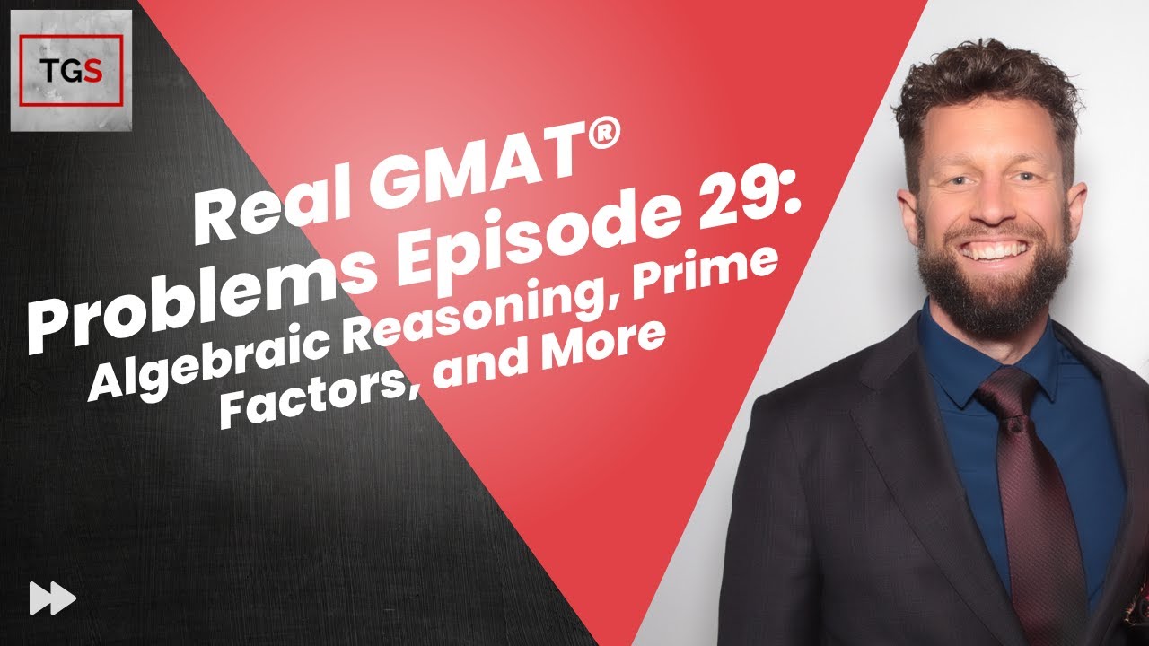 Real GMAT® Problems - Episode 29 - Algebraic Reasoning, Prime Factors, and More [TGS  Podcast]