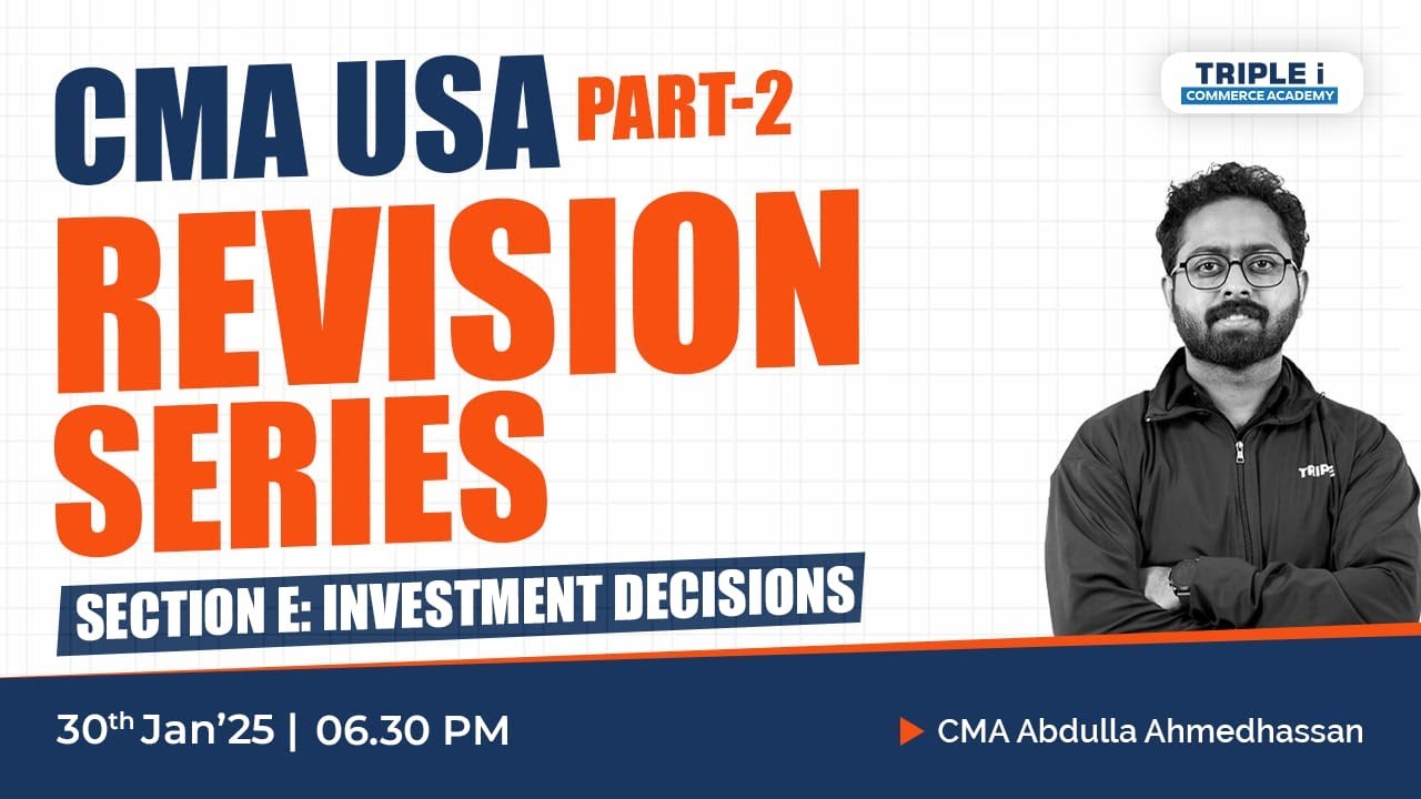 CMA USA Part 2 - Investment Decisions (Section E) | Live with CMA Abdulla Ahmedhassan | Triple i