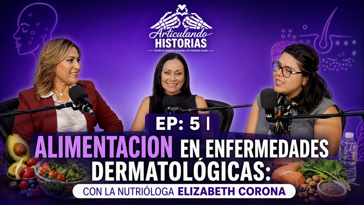 Ep: 5 | Alimentacion en enfermedades dermatológicas | Articulando Historias