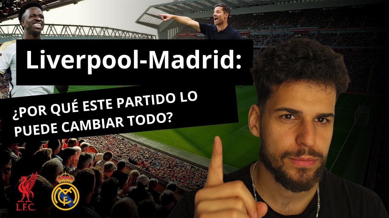 Liverpool-Madrid: ¿Por Qué Este Partido es el MÁS IMPORTANTE para Xabi Alonso?