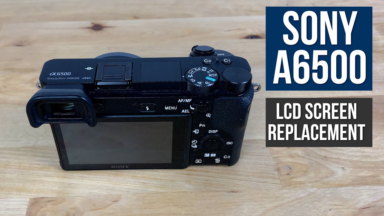 Sony A6500 Repair - Faulty LCD screen replacement