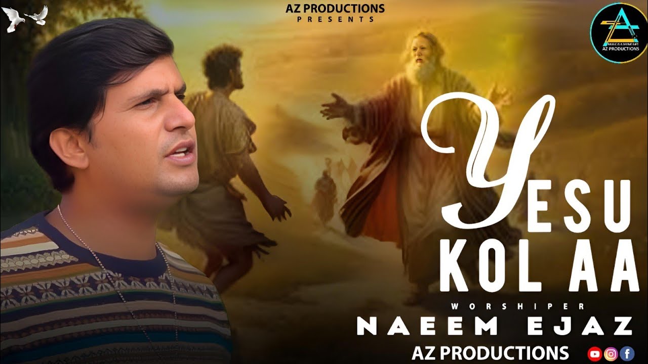 Yesu Kol Aa || Naeem Ejaz || New Masihi Geet 2025 || AZ Productions