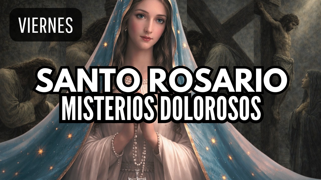 Santo Rosario Viernes – Misterios Dolorosos | Rosario de Hoy | Pasión de Cristo