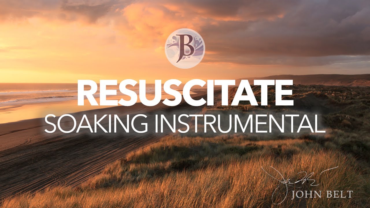 RESUSCITATE INSTRUMENTAL WORSHIP MUSIC // SOAKING MUSIC //  1 HOUR INSTRUMENTAL // JOHN BELT
