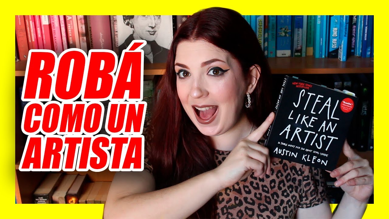 STEAL LIKE AN ARTIST (ROBA COMO UN ARTISTA) de AUSTIN KLEON (reseña en español)
