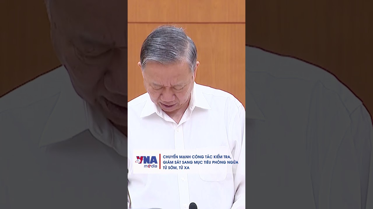 Chuyển mạnh công tác kiểm tra, giám sát sang mục tiêu phòng ngừa từ sớm, từ xa - VNAMedia