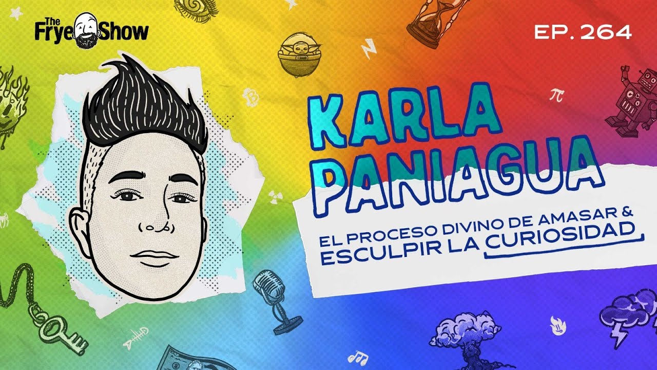 #264: Karla Paniagua - Escritora & Speaker - El Proceso Divino de Amasar & Esculpir la Curiosidad