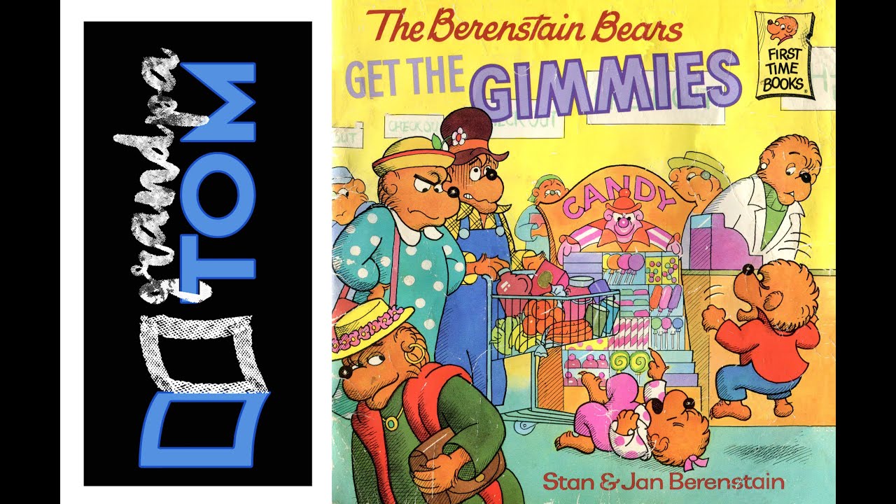 The Berenstain Bears Get the Gimmies Read by Grandpa Tom