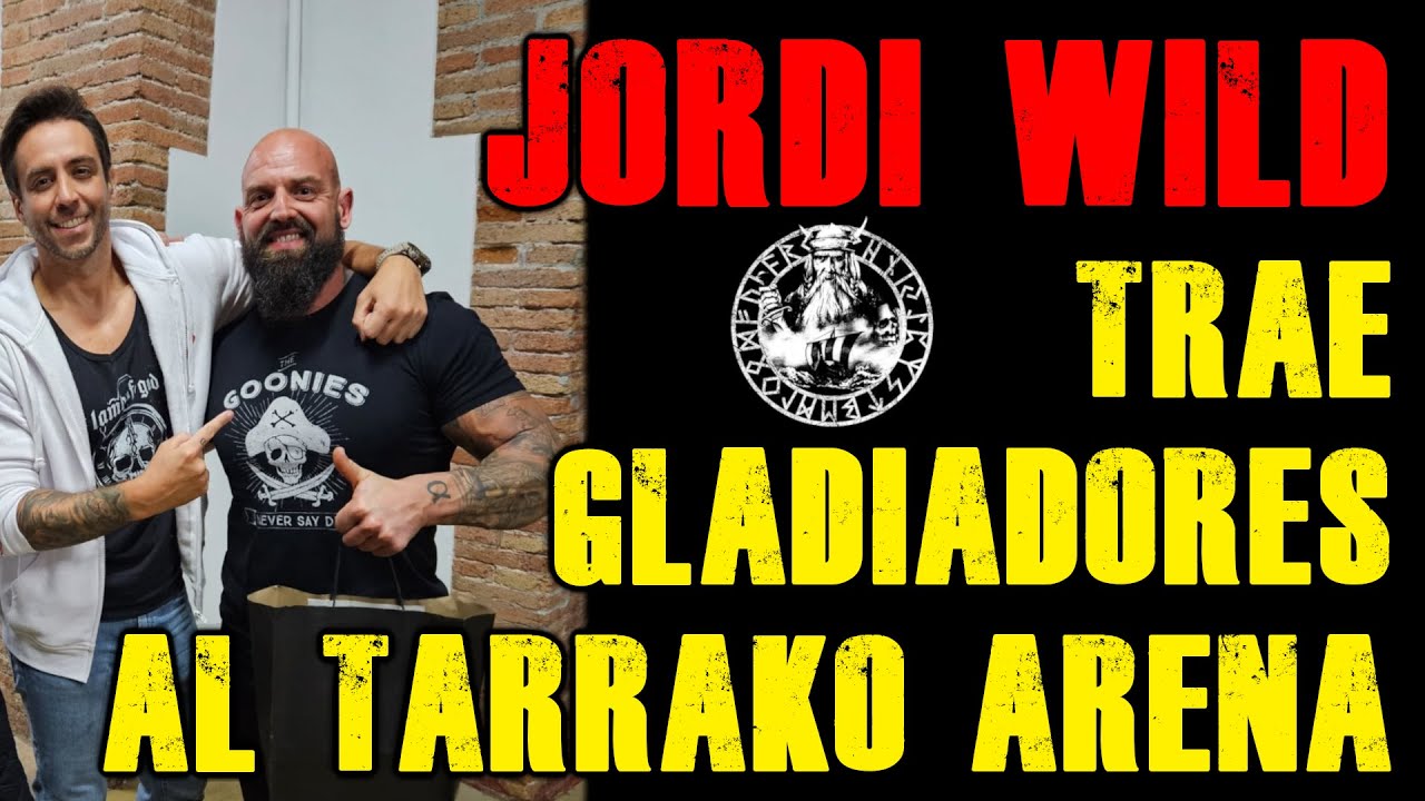JORDI WILD TRAE GLADIADORES AL TARRAKO ARENA
