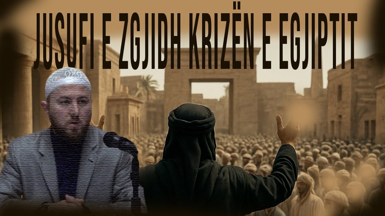 12. Jusufi alejhi selam e zgjidh krizën e Egjiptit - Hoxhë Qëndrim Jashari