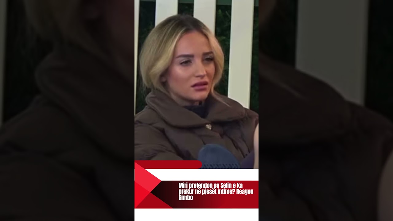 Miri pretendon se Selin e ka prekur në pjesët intime? Reagon Gimbo