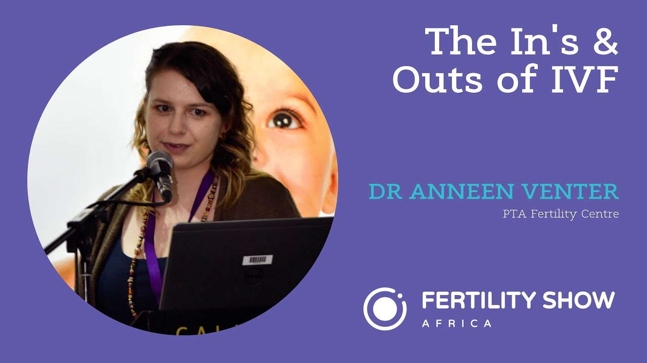 The In's & Outs of IVF presented by Dr Anneen Venter of PTA Fertility Centre
