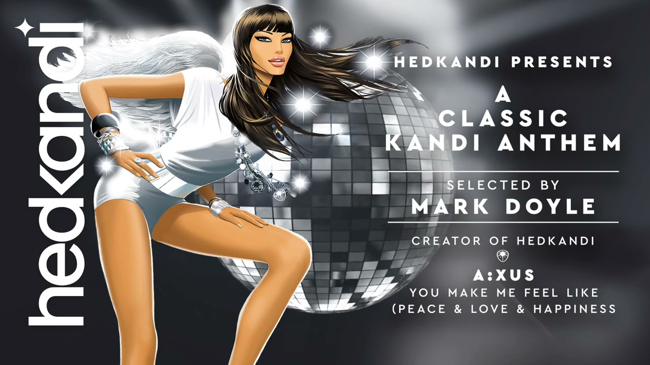 A:xus - You Make Me Feel Like (Peace & Love & Happiness) -   HEDKANDI ANTHEM