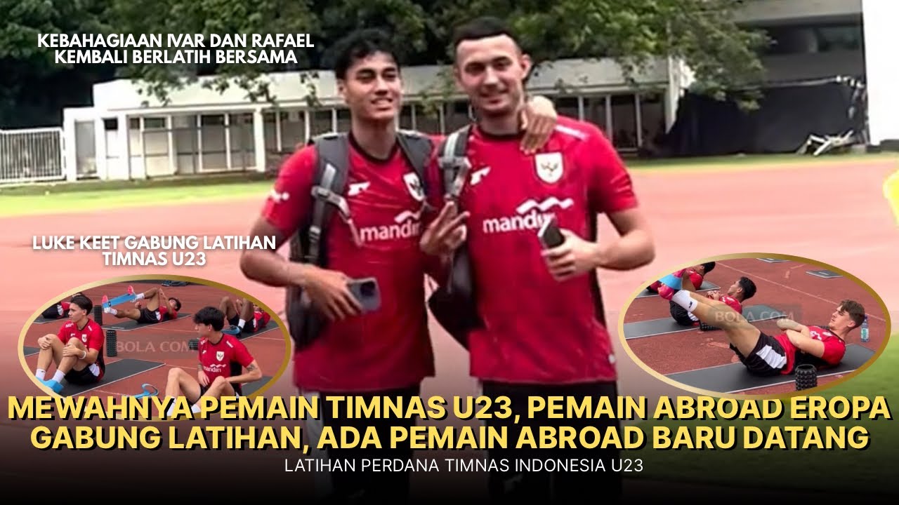 PEMAIN&rdquo; ABROAD EROPA GABUNG LATIHAN PERDANA TIMNAS U23 MENJELANG LAWAN MALI