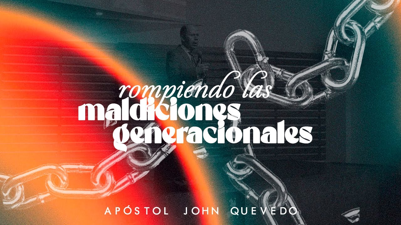 ROMPIENDO LAS MALDICIONES GENERACIONALES | Apóstol John Quevedo
