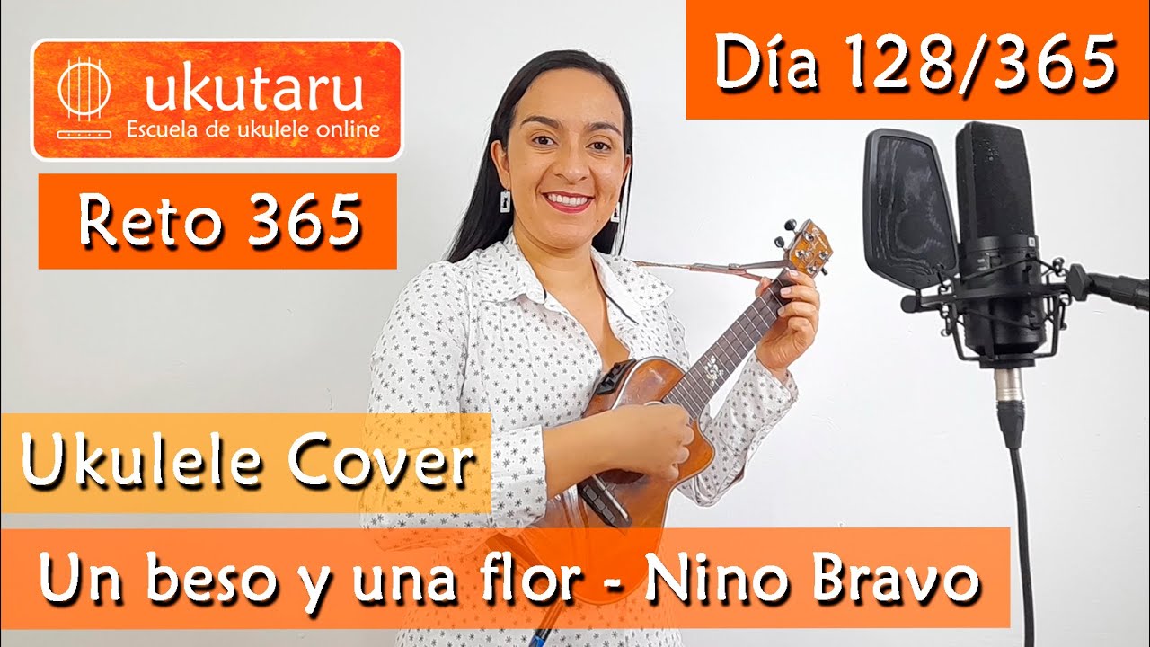 128. RETO 365 DÍA 128:  UN BESO Y UNA FLOR ( NINO BRAVO )  -  UKULELE COVER