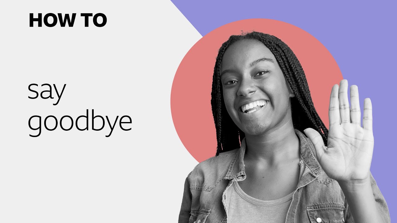 How to… say goodbye
