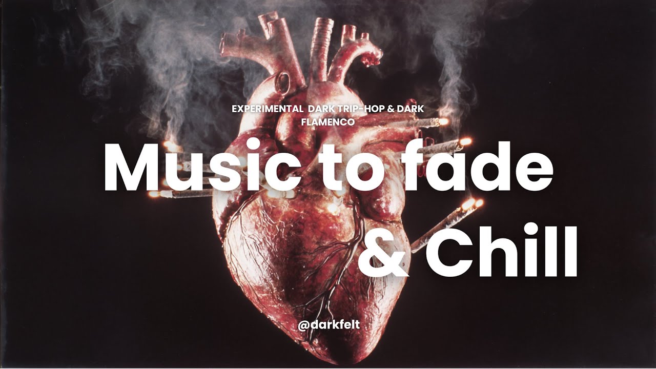 Music to Fade & Chill &ndash; 45 Min Dark Trip Hop & Cinematic Beats